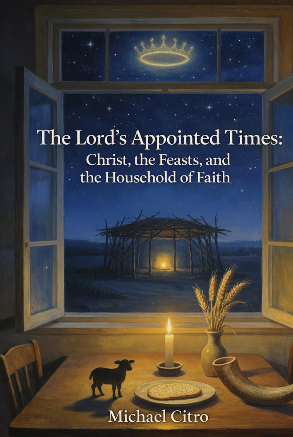 The Lord's Appointed Times: Christ, the Feasts, and the Household of Faith