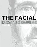 The Facial Feature Guide: Volume 1 A Guide To Practice Faces