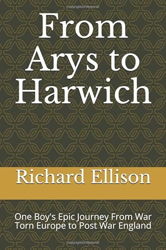 From Arys to Harwich: One Boy' Epic Journey From War Torn Europe to Post War England
