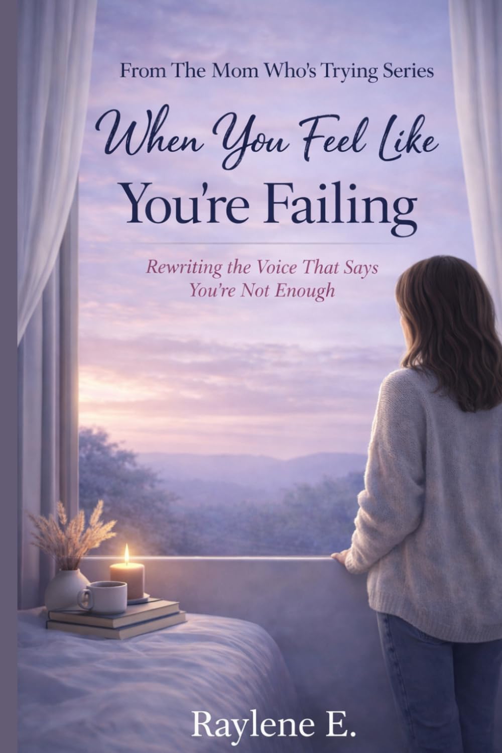 When You Feel Like You’re Failing: Rewriting the Voice That Says You’re Not Enough: 3 (The Mom Who’s Trying)