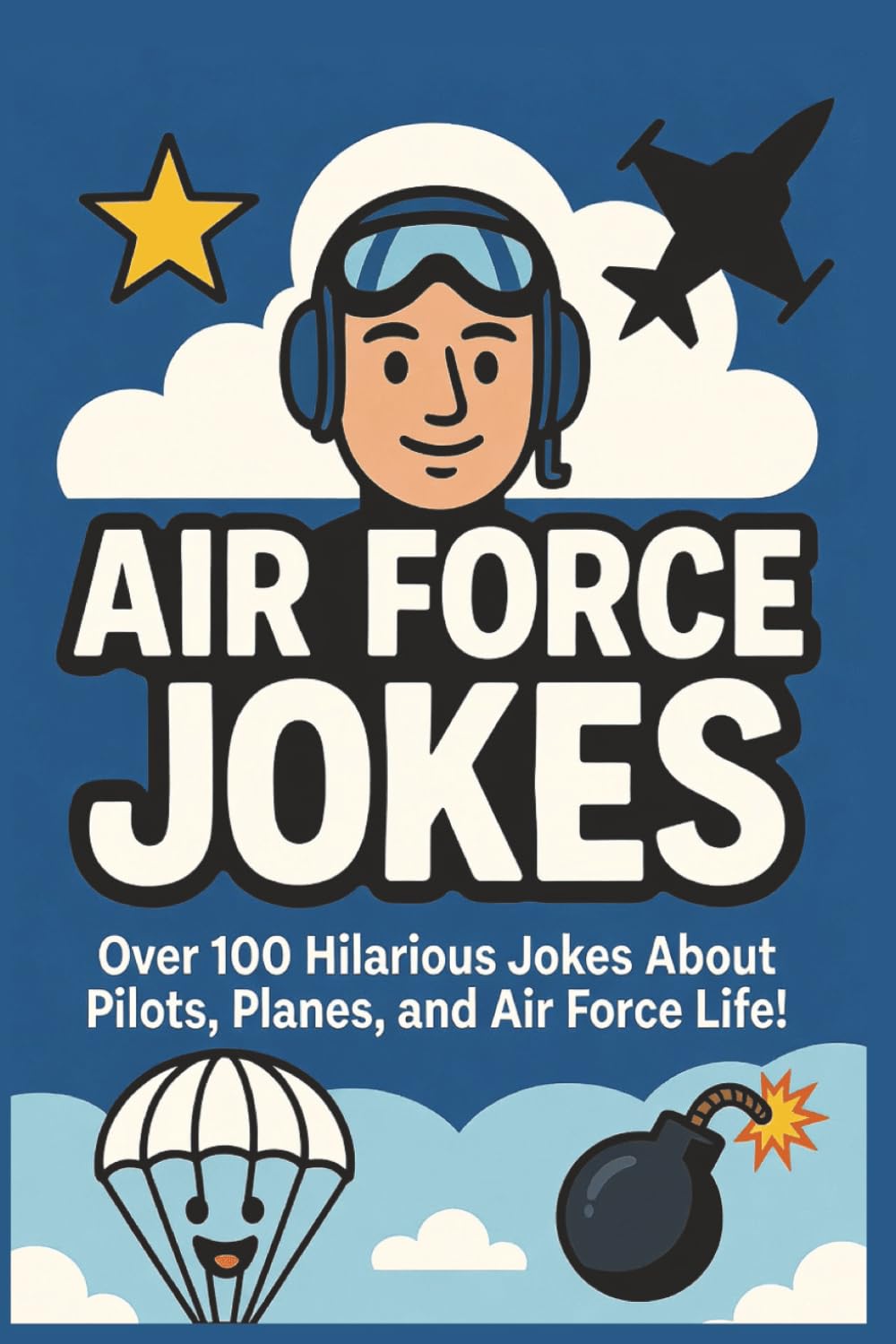 Air Force Jokes: Over 100 Hilarious Jokes About Pilots, Planes, and Air Force Life