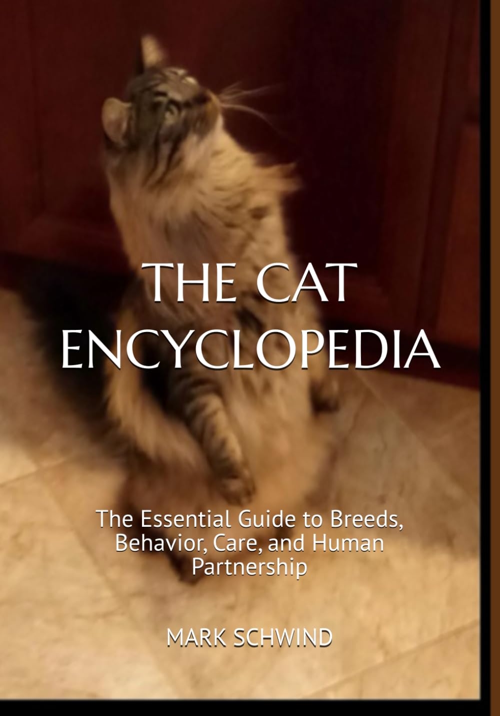 THE CAT ENCYCLOPEDIA: The Essential Guide to Breeds, Behavior, Care, and Human Partnership