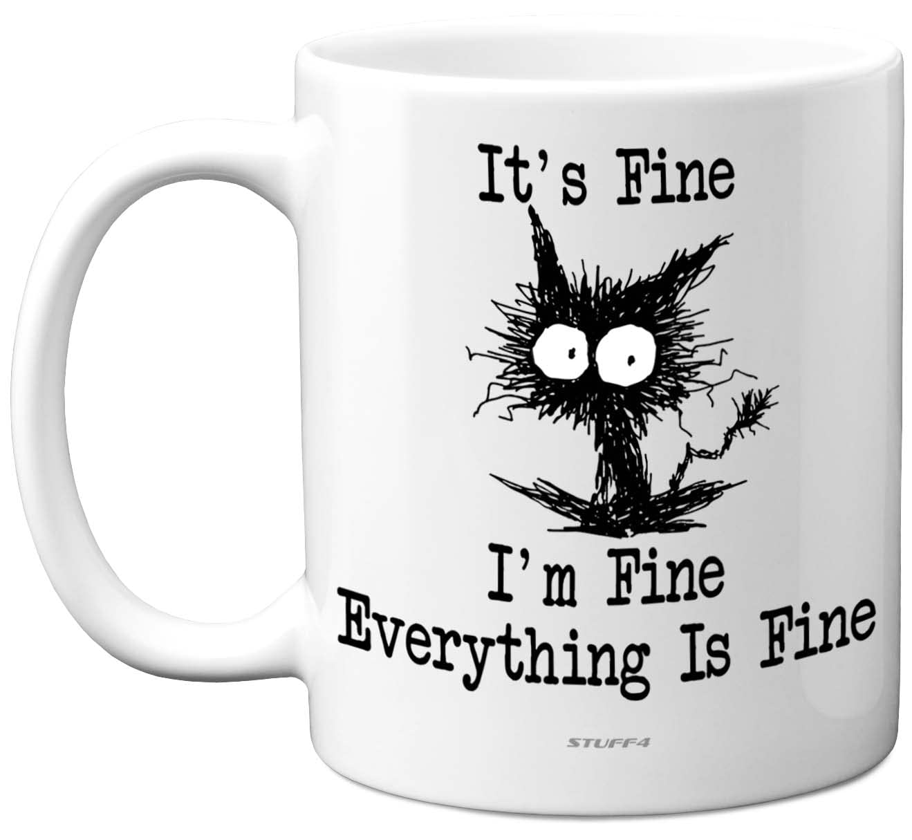 Stuff4 Fun Novelty Mug - Its Fine - Funny Gifts for Her Him, Mugs Gift for Women Men, Dad Birthday Gifts, Mum Birthday Christmas, Mothers Day, Fathers Day, Novelty 11oz Ceramic Dishwasher Safe