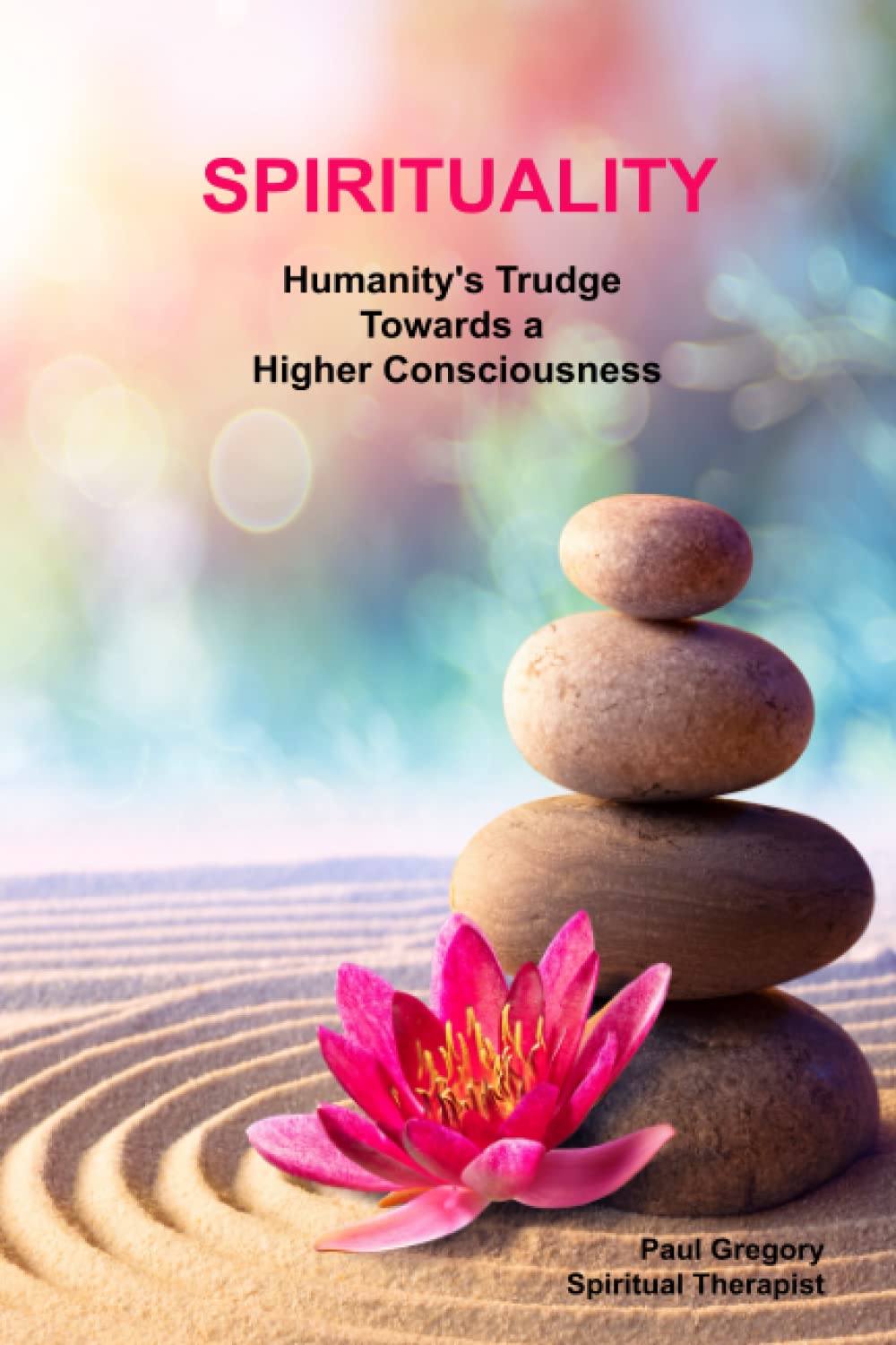 Spirituality: Humanity's Trudge Towards a Higher Consciousness (The Luminous Path: Journey into the Heart of Spirituality, Soul, and Higher Power)