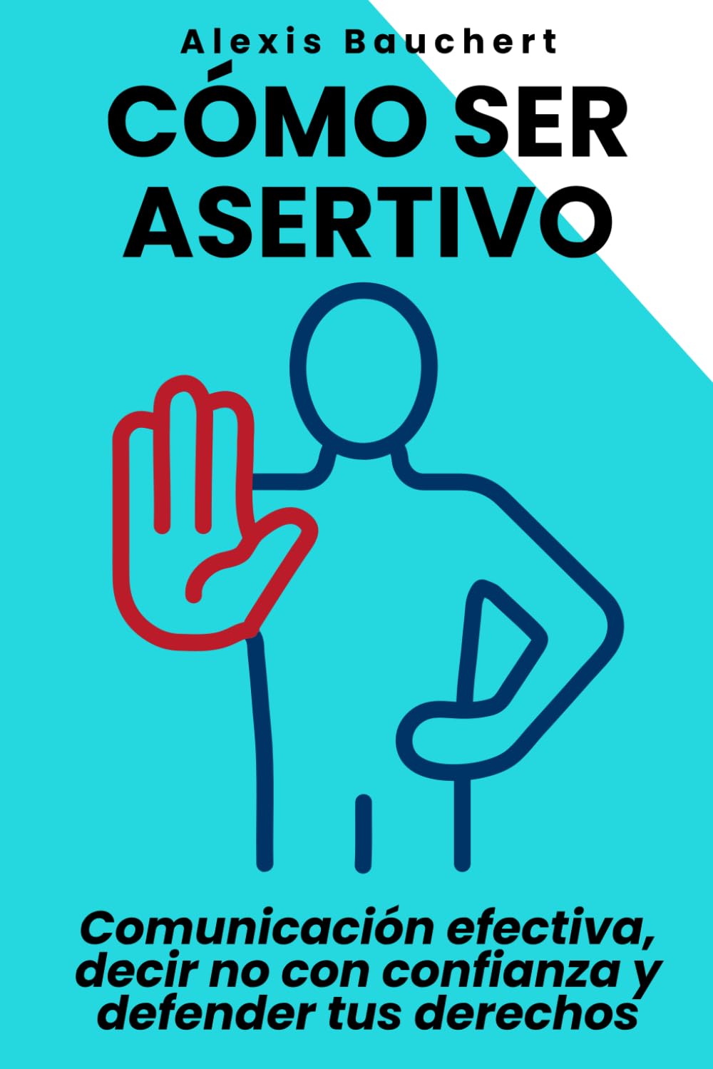 Cómo ser asertivo: Comunicación efectiva, decir no con confianza y defender tus derechos