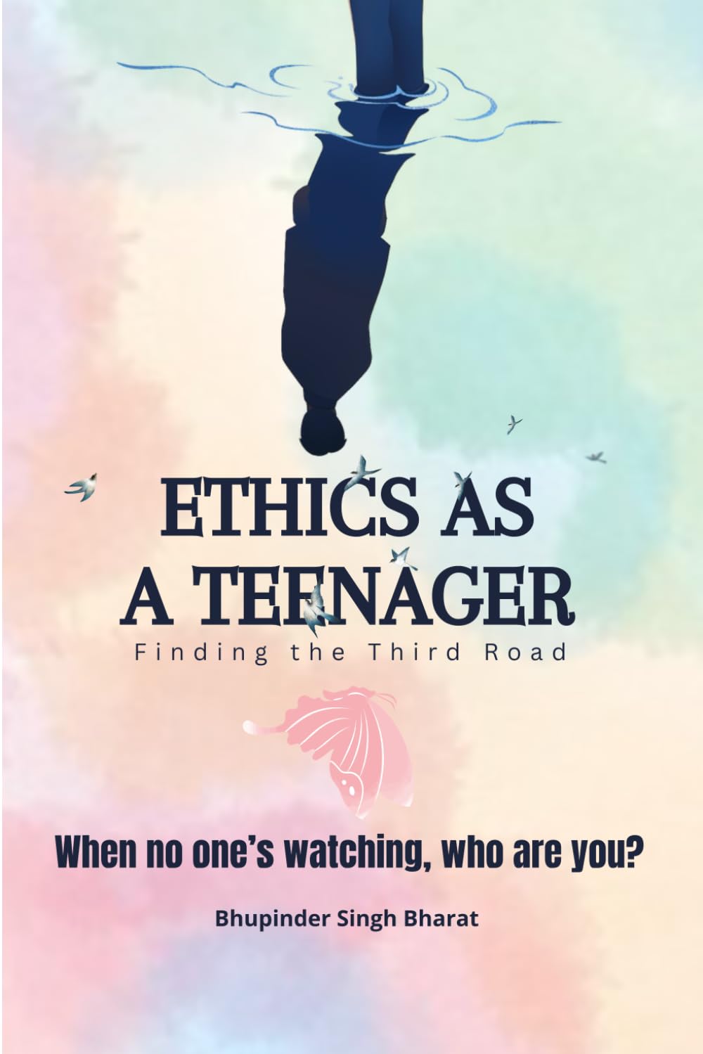 Ethics as a Teenager: Finding the Third Road: Finding Yourself When Everyone Tells You Who to Be