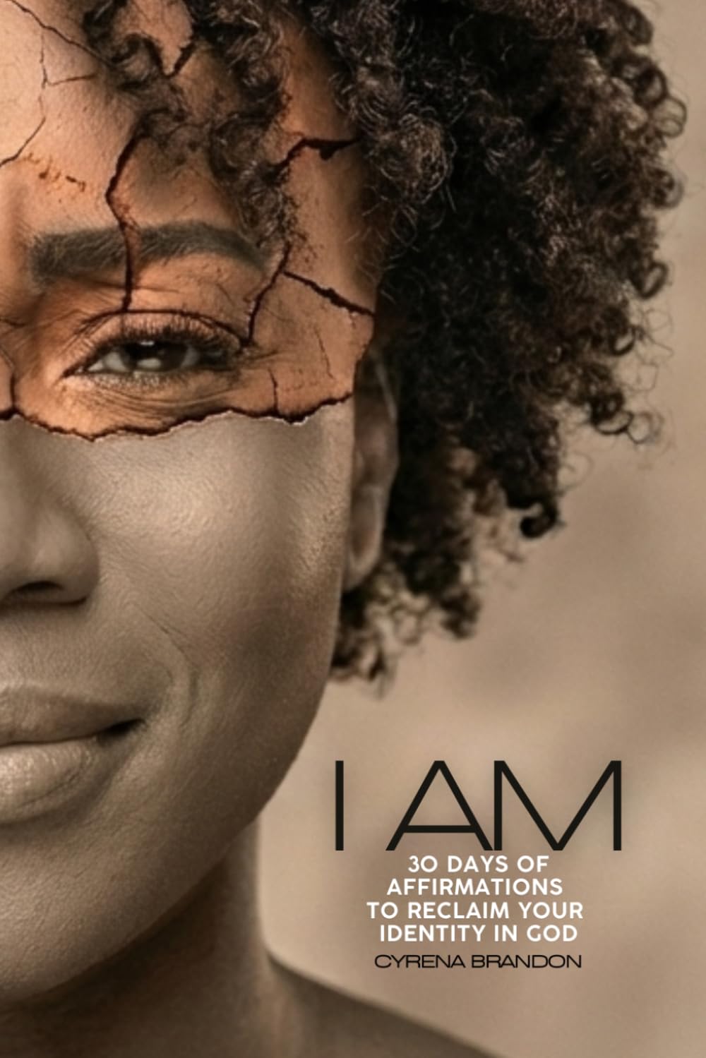 I AM: 30 Days of Affirmations to Reclaim Your Identity in God