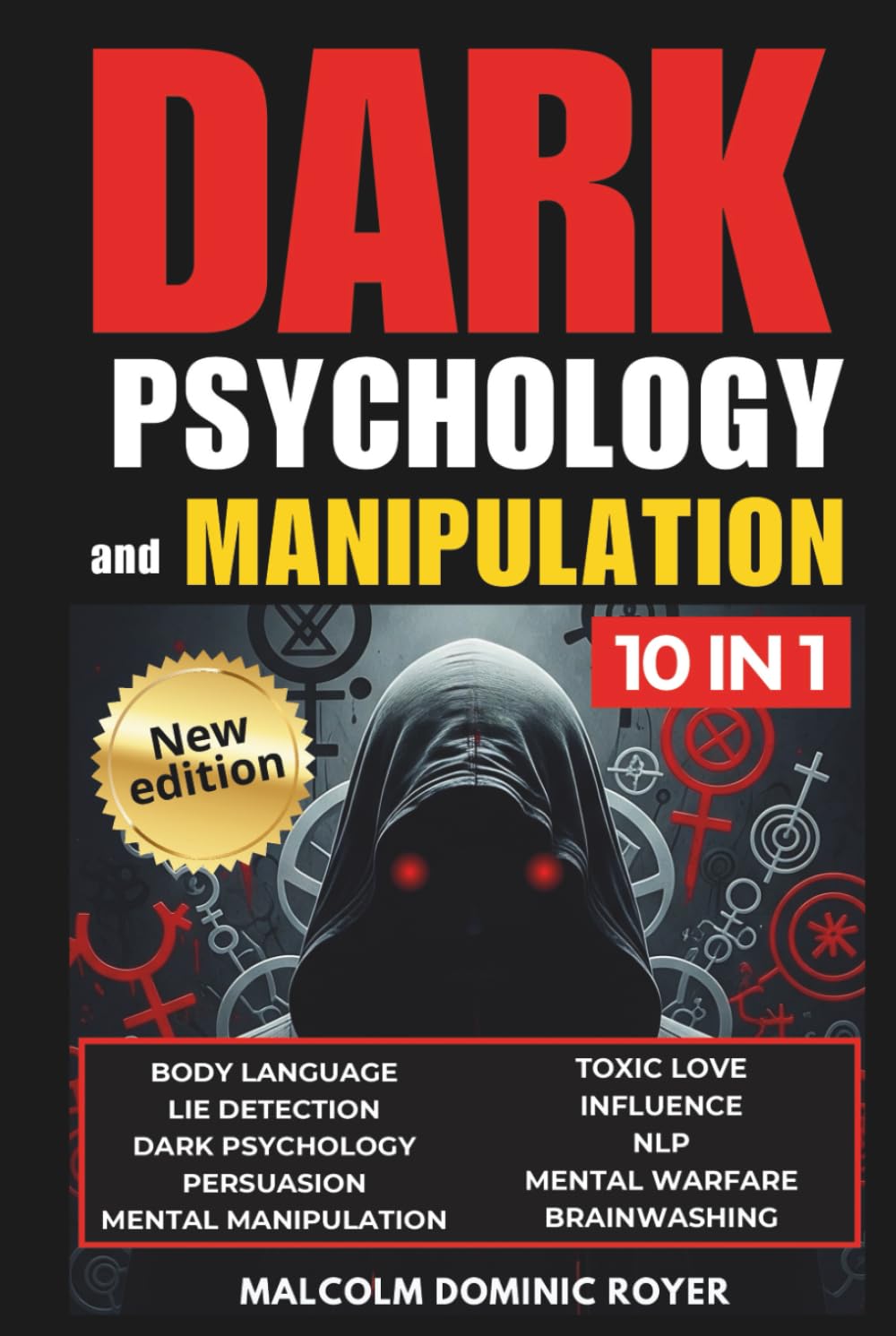 Dark Psychology and Manipulation: A Playbook on Body Language, NLP and Persuasion. Covert Influence Techniques Exposed: a Guide to Lie Detection, Mind Control, Brainwashing & Mental Warfare [10-in-1]