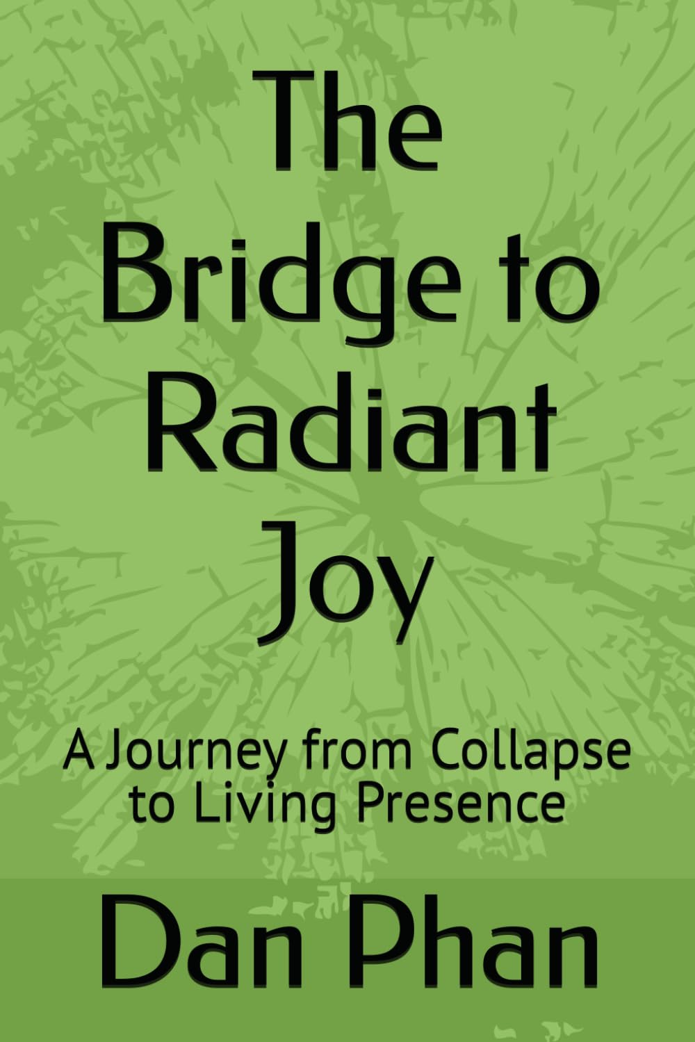 The Bridge to Radiant Joy: A Journey from Collapse to Living Presence