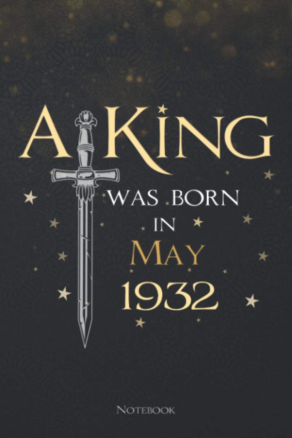 A King Was Born In May 1932 Lined Notebook Journal: Daily, Planning, Menu, Teacher, 6x9 inch, 114 Pages, To Do List, Meeting