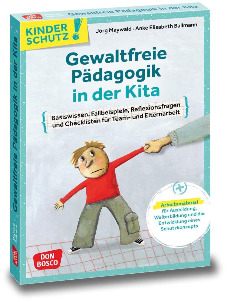 Kinderschutz: Gewaltfreie Pädagogik in der Kita: Basiswissen, Fallbeispiele, Reflexionsfragen und Checklisten für Team- und Elternarbeit. ... (Don Bosco Medienpakete für das Kindeswohl)