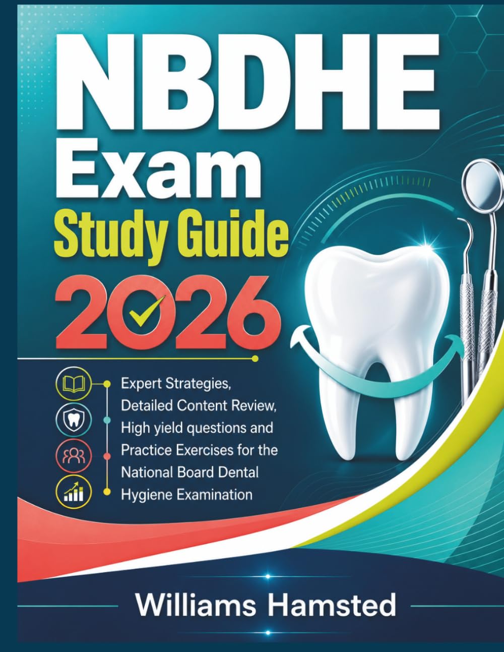 NBDHE Exam Study Guide 2026: Expert Strategies, Detailed Content Review, High yield questions and Practice Exercises for the National Board Dental Hygiene Examination