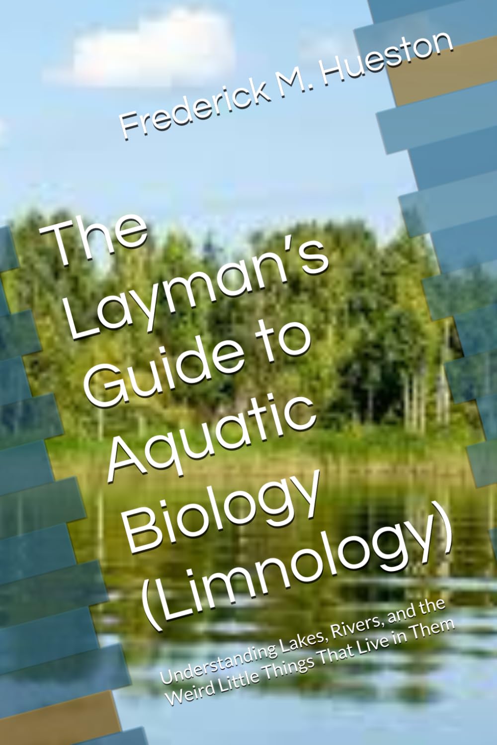 The Layman’s Guide to Aquatic Biology (Limnology): Understanding Lakes, Rivers, and the Weird Little Things That Live in Them