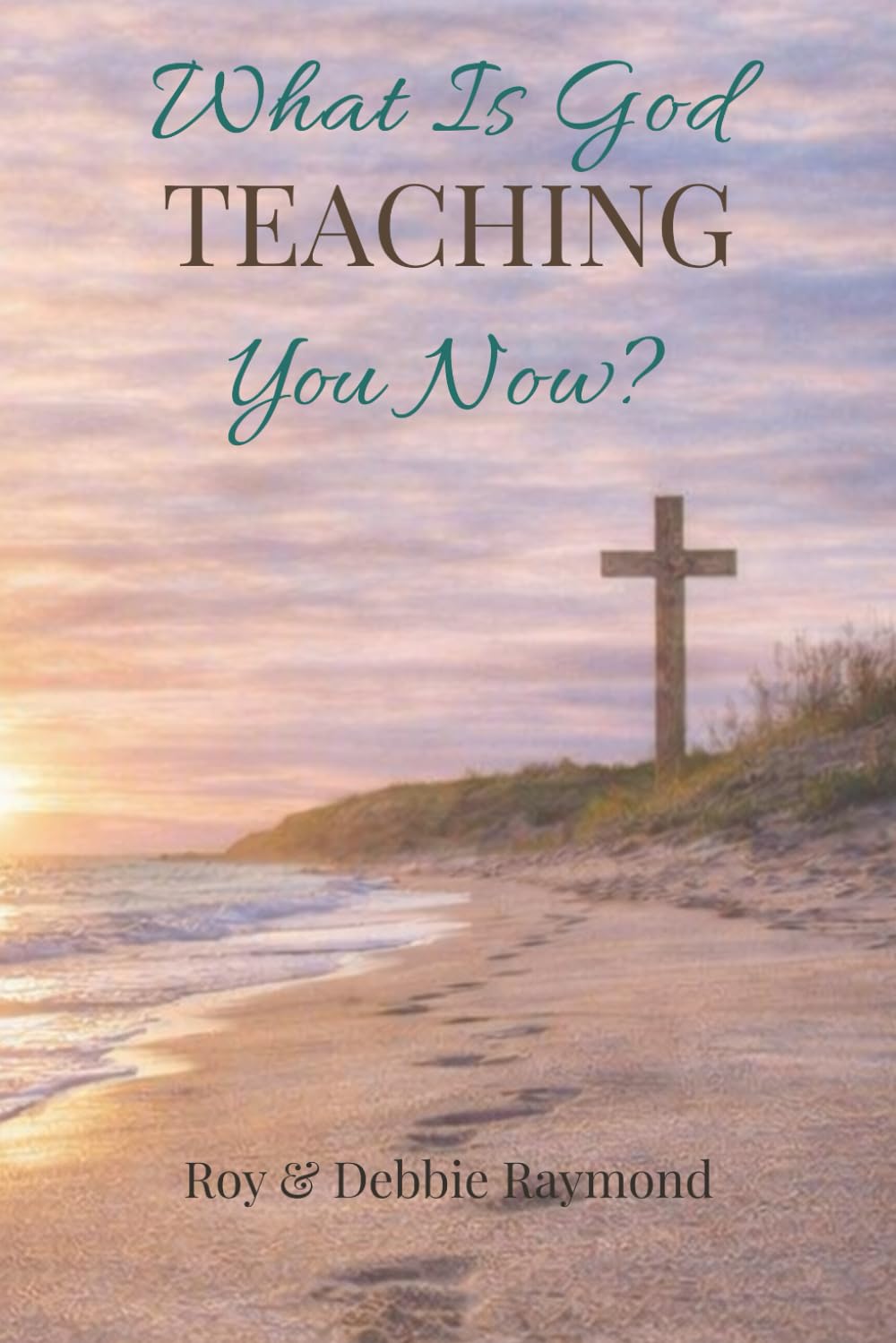 WHAT IS GOD TEACHING YOU NOW?