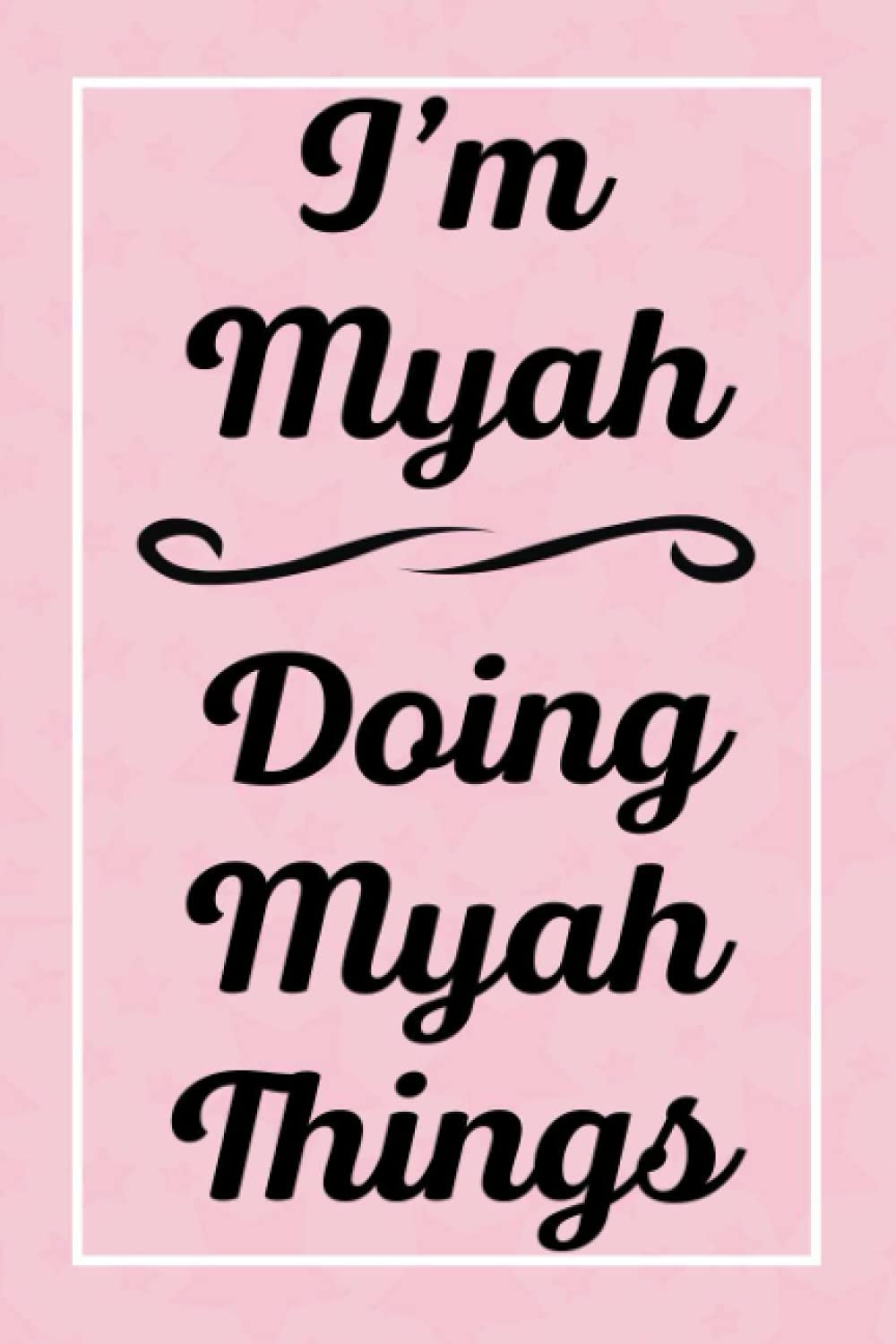 I'm Myah Doing Myah Things: Personalized Sketchbook, Sketch Book for Myah, Perfect for Sketching Drawing Noting and Writing, 120 Pages, 6x9