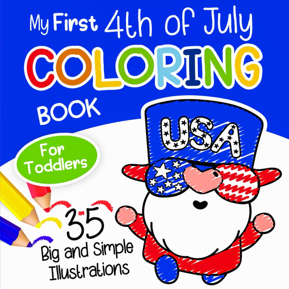 My First 4th of July Coloring Book for Toddlers: Big and Simple Illustrations to Color for Kids Ages 1 and Up, Preschoolers and Kindergarteners