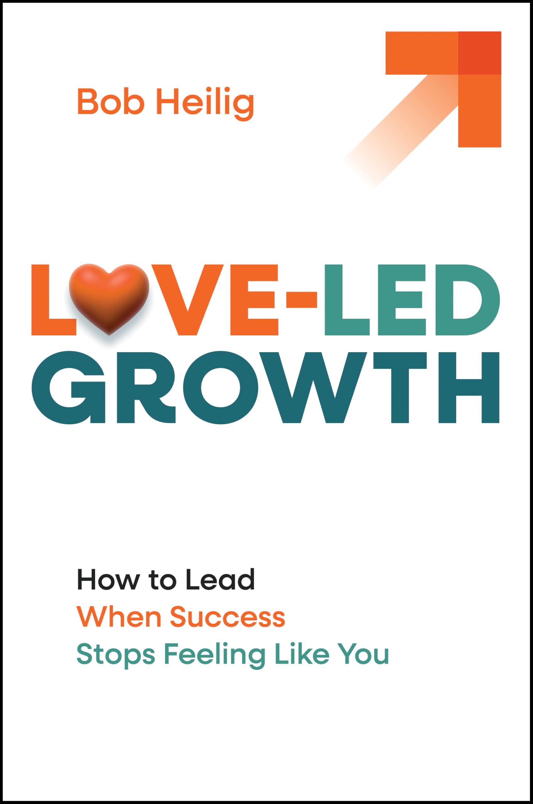 Love-Led Growth: How to Lead When Success Stops Feeling Like You