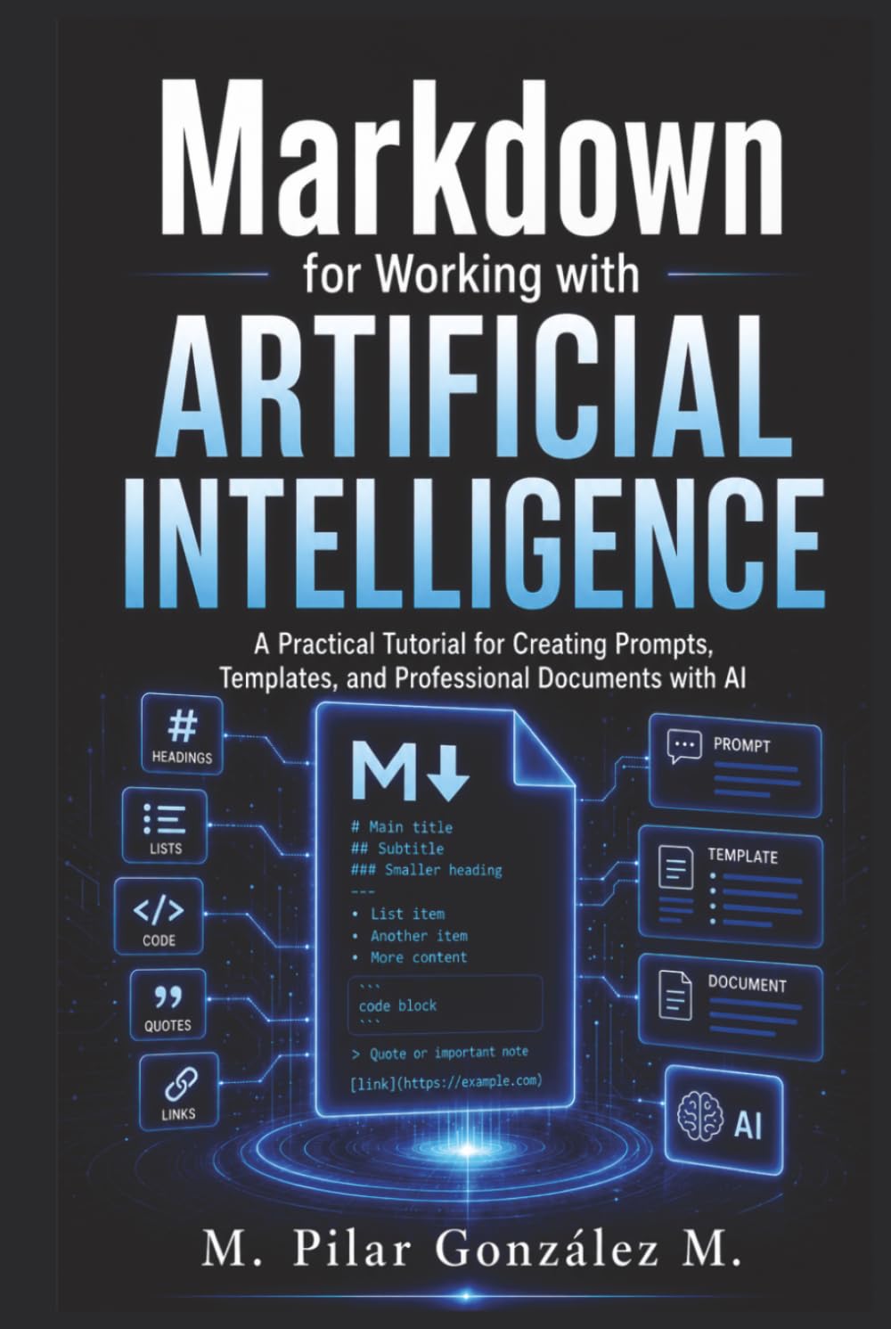 Markdown for Working with Artificial Intelligence: A Practical Tutorial for Creating Prompts, Templates, and Professional Documents with AI