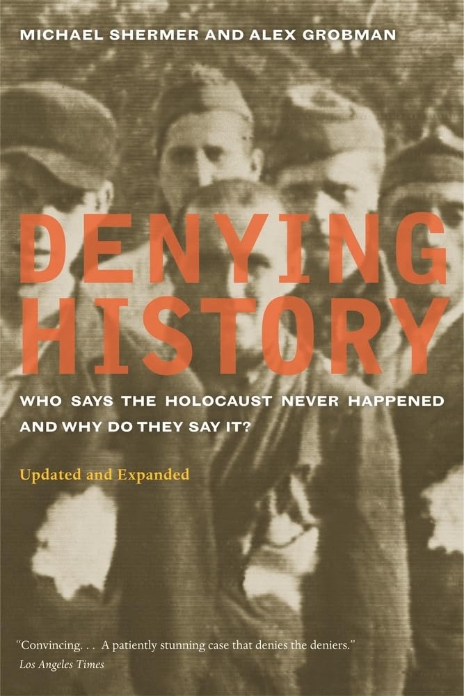 Denying History: Who Says the Holocaust Never Happened and Why Do They Say It? (Updated, Expanded)