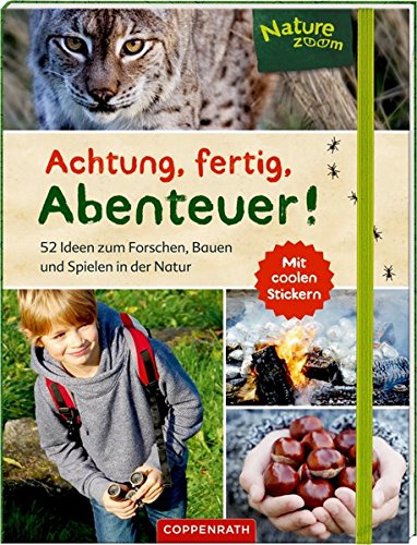 Nature Zoom: Achtung, fertig, Abenteuer!: 52 Ideen zum Forschen, Bauen und Spielen in der Natur Nature Zoom: Achtung, fertig, Abenteuer!: 52 Ideen zum Forschen, Bauen und Spielen in der Natur