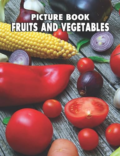 Picture Of Fruits And Vegetables: Compelling Photo Of Fruits And Vegetables As A Great Gift For Adults, Teens, Kids To Relax And Relieve Stress