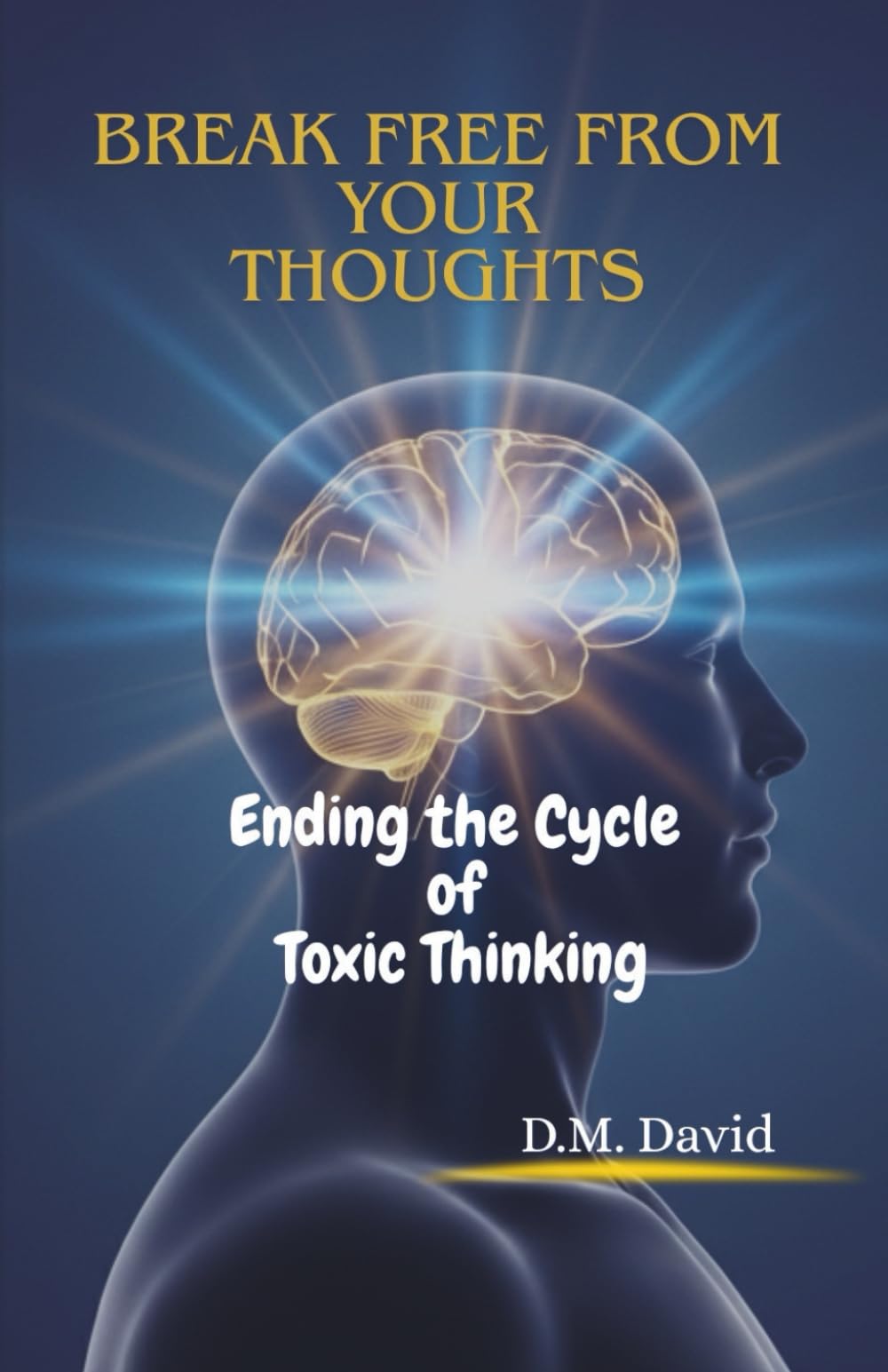Break Free From Your Thoughts: Ending the Cycle of Toxic Thinking