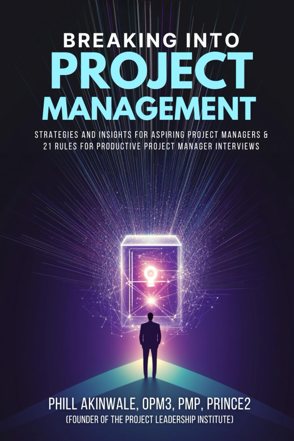 Breaking Into Project Management: Strategies and Insights for Aspiring Project Managers & 21 Rules for Productive Project Manager Interviews