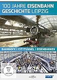  100 Jahre Eisenbahngeschichte Leipzig. Bahnhöfe - Citytunnel - Eisenbahnen