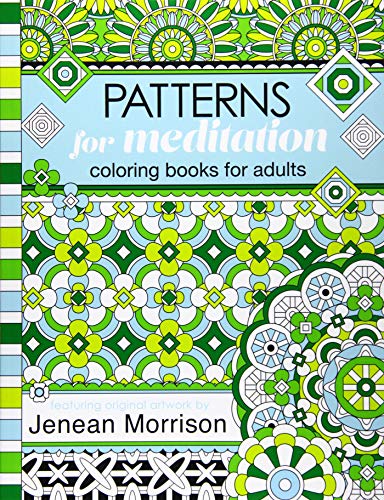 Patterns for Meditation Coloring Books for Adults: An Adult Coloring Book Featuring 35+ Geometric Patterns and Designs (Jenean Morrison Adult Coloring Books)