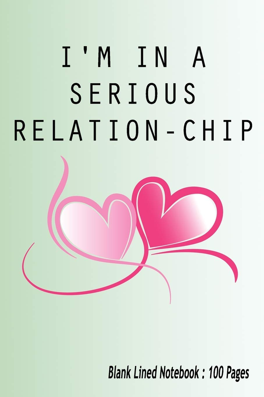 I'm In A Serious Relation-Chip: Notebook - Funny Valentine's Day Notebook, Journal To Write In, Memory Book - Blank Lined Paper 100 Pages 6x9 Inches