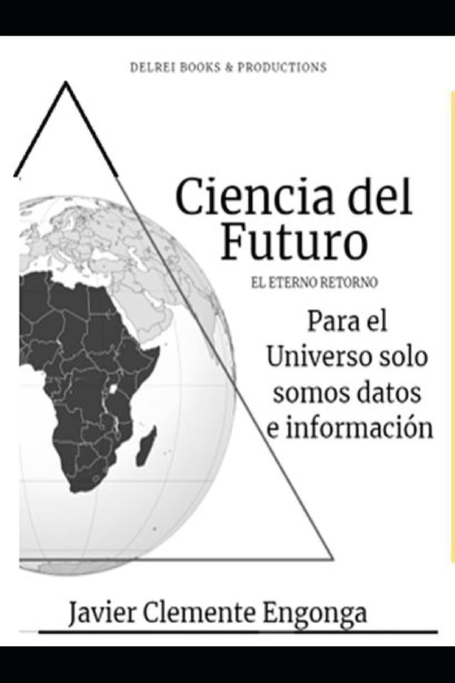 Historia de África: Ciencia del Futuro, el Eterno Retorno: Para el Universo Solo Somos Datos e Información