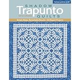 trapunto technique  Shadow Trapunto Quilts: Simple Steps, Remarkable Results, 30 Elegant Projects
