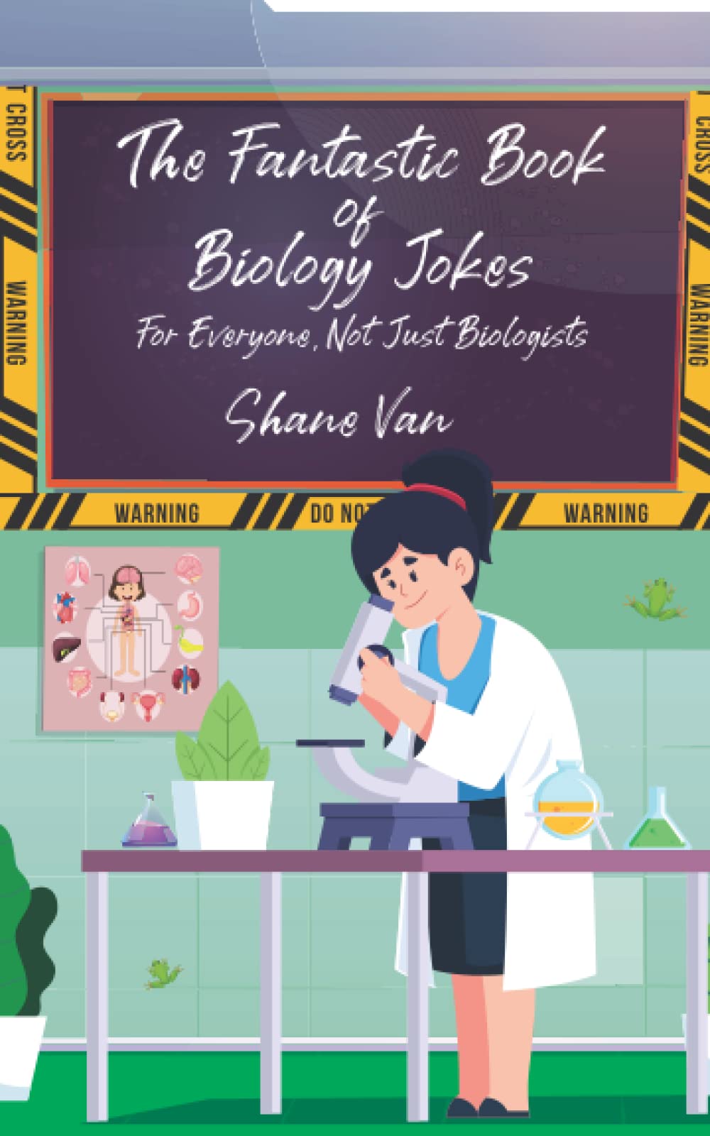 The Fantastic Book of Biology Jokes: For Everyone Not Just Biologists (The Fantastic Joke Books)
