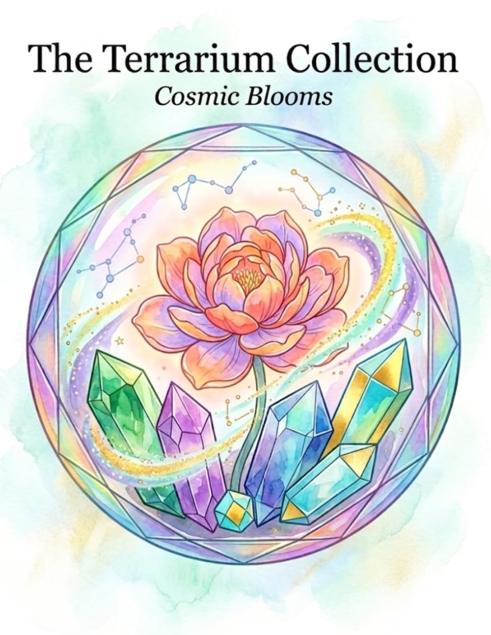 The Terrarium Collection：Crystal Coloring Book for Adults: Cosmic Blooms – 40 Relaxing Crystal Terrariums for Stress Relief, Mindfulness and Digital Detox