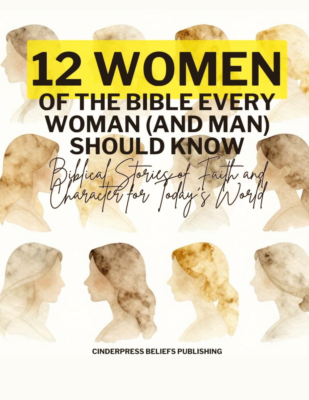 Twelve Women of the Bible Every Woman (And Man) Should Know: Biblical Stories of Faith and Character for Today’s World