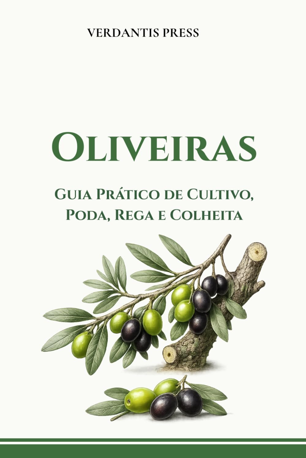 Oliveiras: Guia Prático de Cultivo, Poda, Rega e Colheita (Guias Práticos Verdantis para Horta e Jardim)