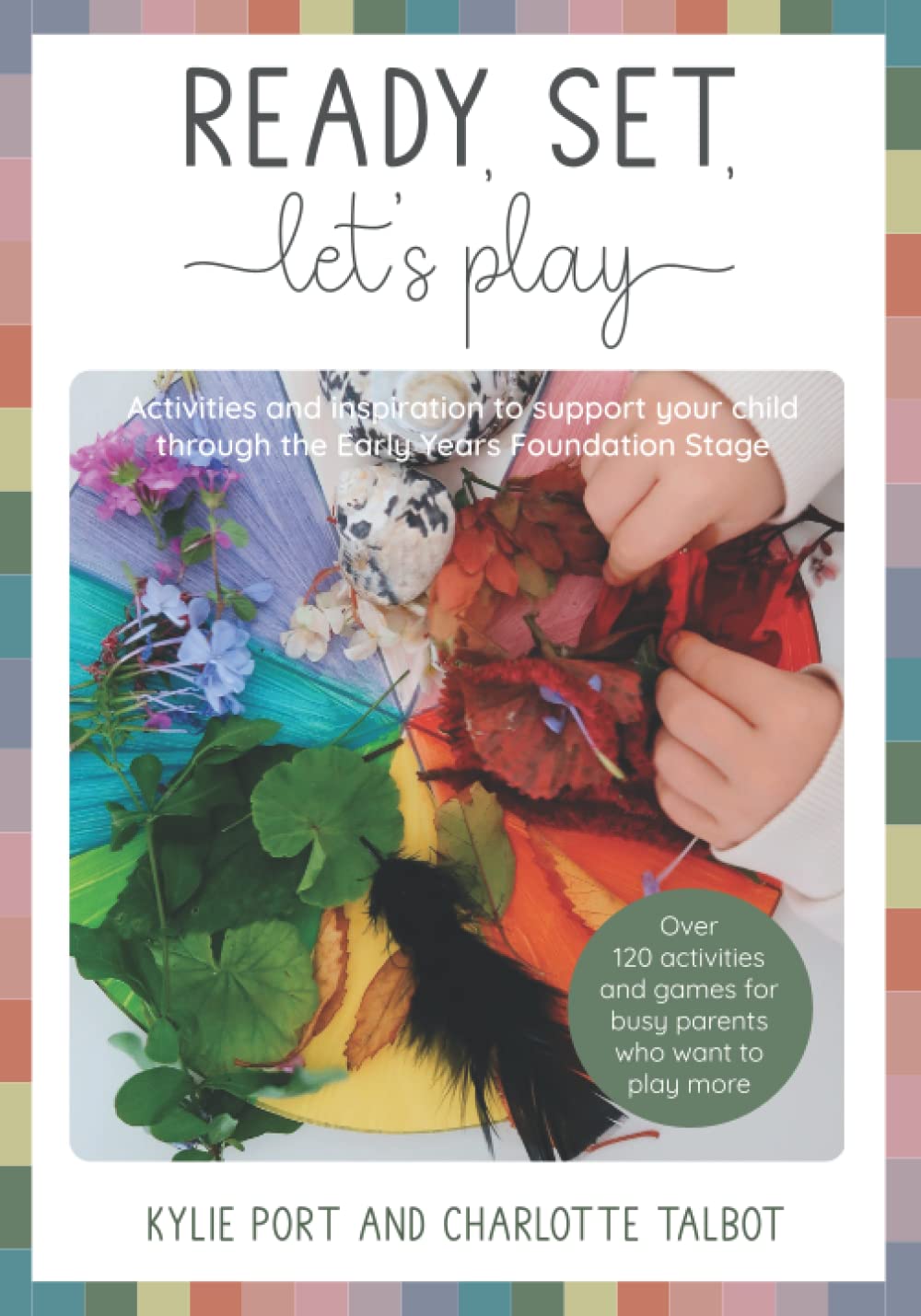 Ready, Set, Let's Play: Activities and inspiration to support your child through EYFS