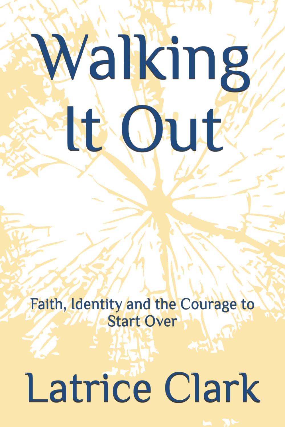 Walking It Out: Faith, Identity and the Courage to Start Over