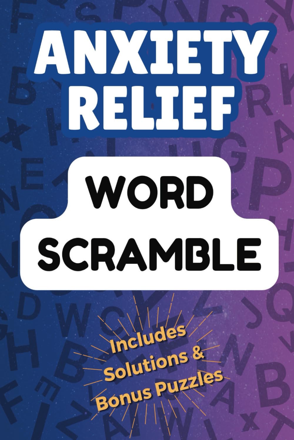 The Anxiety Relief Word Scramble Puzzle Book: Word Scramble Activity Book For Adults, Seniors and Teens with Easy Topics, 1,000 words and Bonus Maze Puzzles