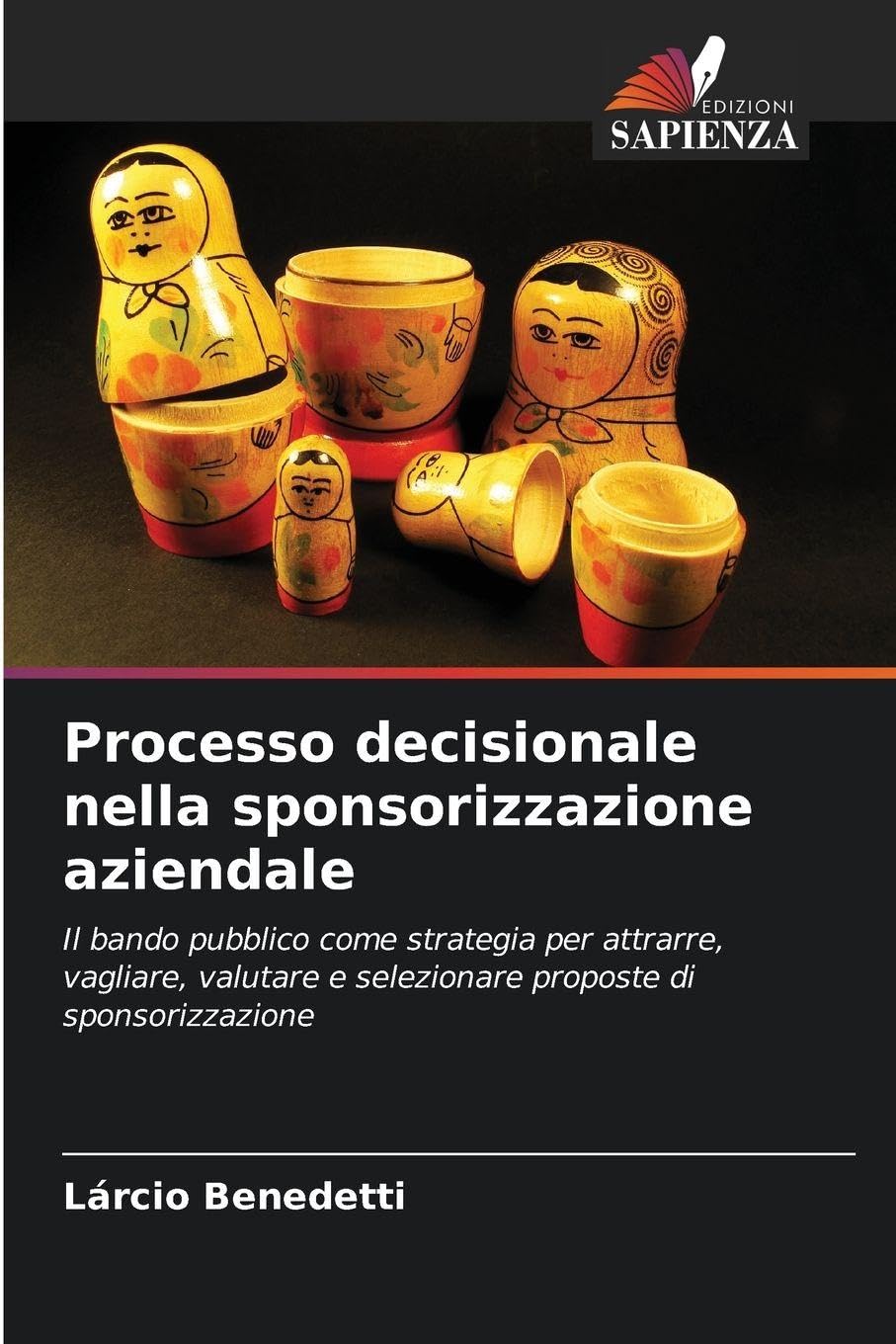 Processo decisionale nella sponsorizzazione aziendale: Il bando pubblico come strategia per attrarre, vagliare, valutare e selezionare proposte di sponsorizzazione