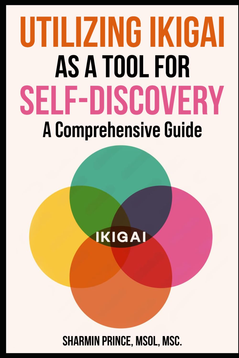Utilizing Ikigai as a Tool for Self Discovery (The Self‑Discovery Trilogy)