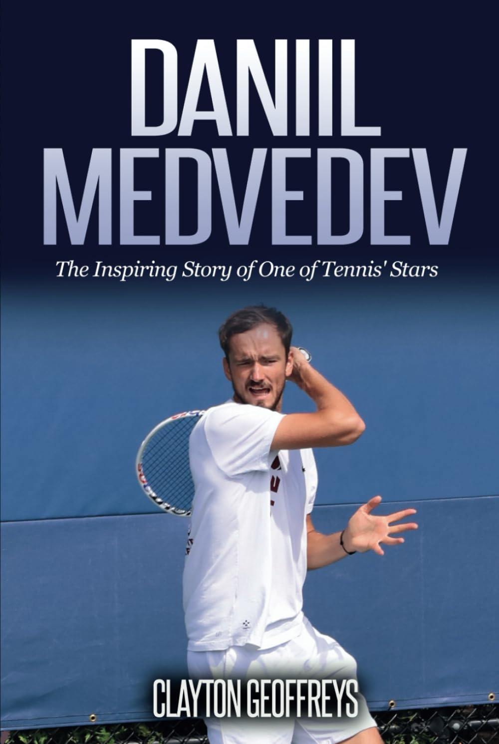 Daniil Medvedev: The Inspiring Story of One of Tennis' Stars (Tennis Biography Books)