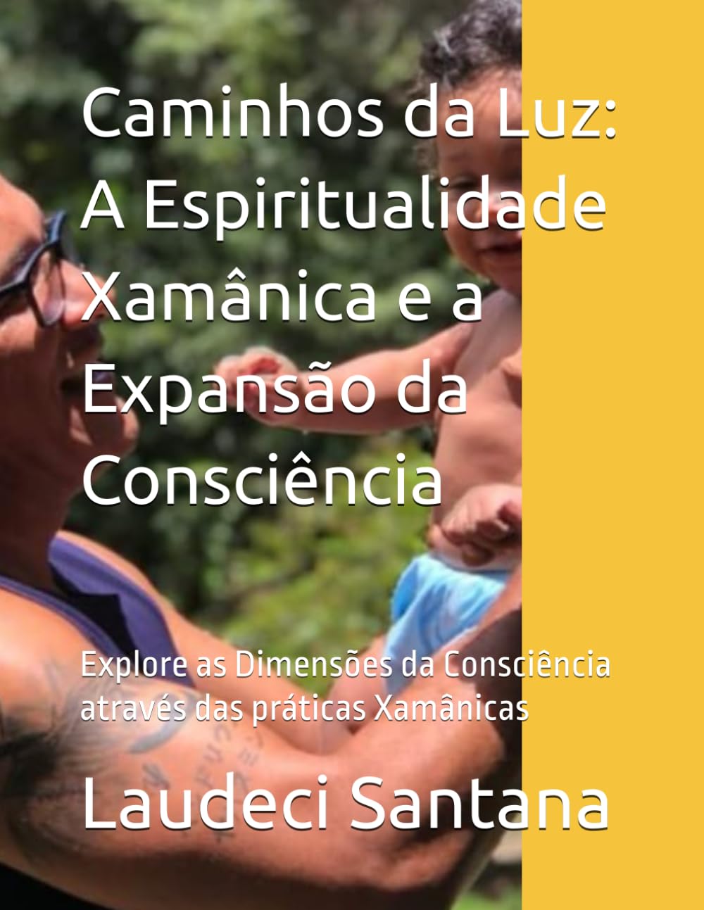 Caminhos da Luz: A Espiritualidade Xamânica e a Expansão da Consciência: Explore as Dimensões da Consciência através das práticas Xamânicas