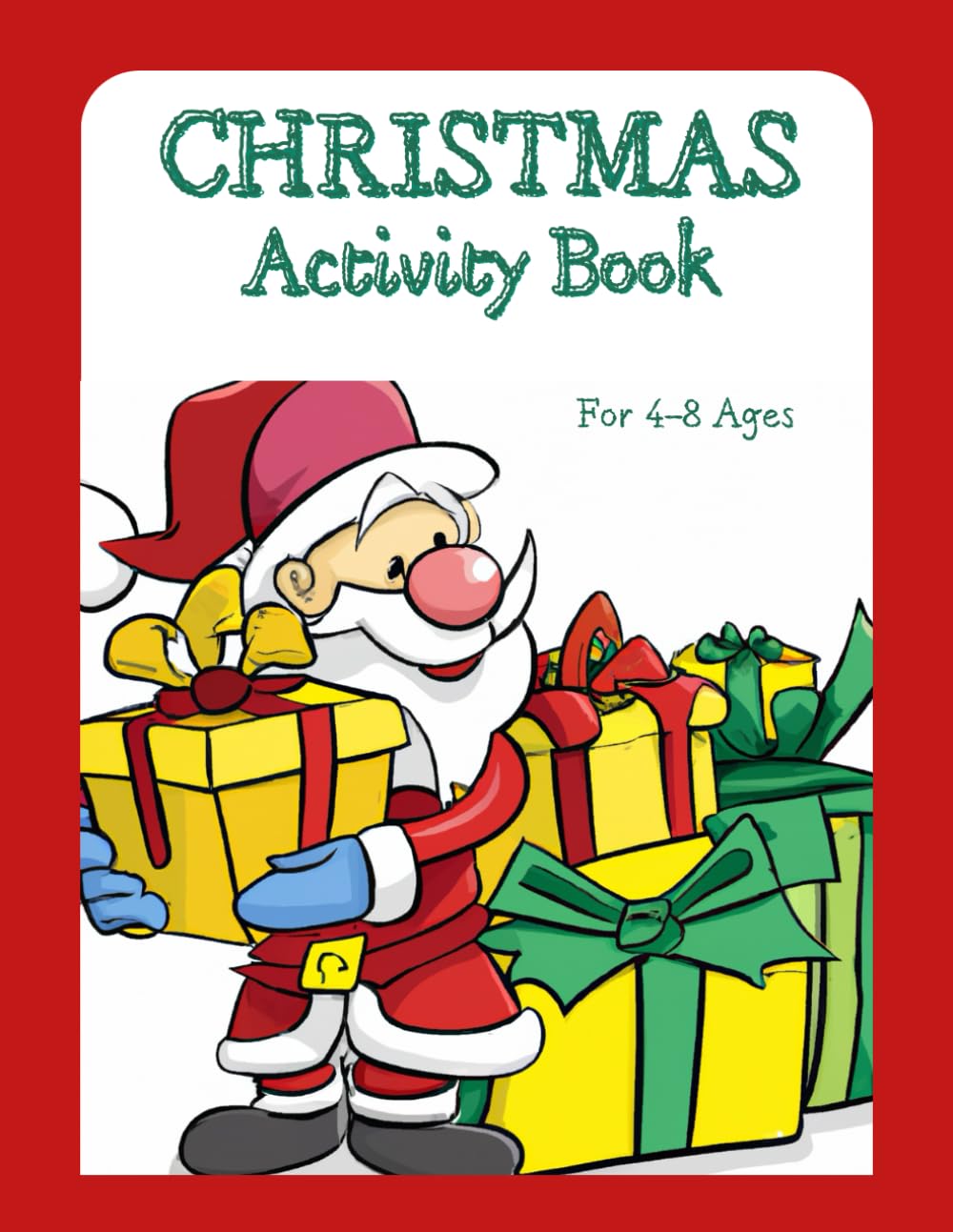 Christmas Activity Book For Kids: Ages 4-8.: Coloring Pages, Mazes, Dot To Dot, Counting and many more.