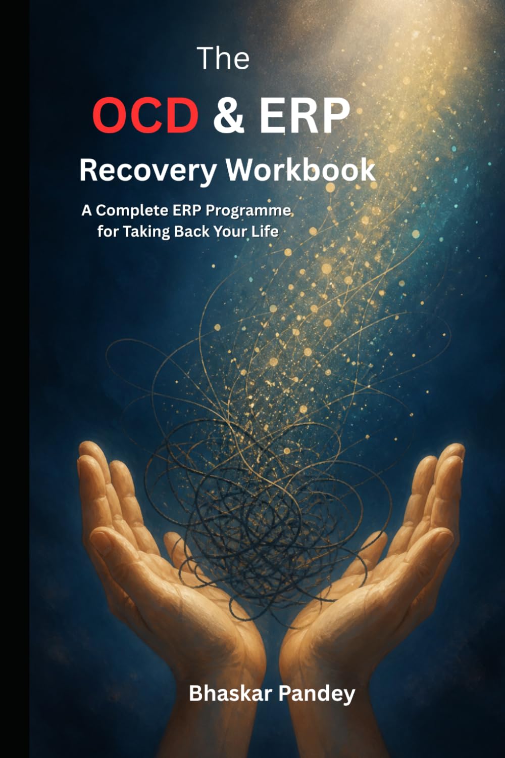 THE OCD & ERP WORKBOOK: A Complete Evidence-Based Program Using Exposure and Response Prevention to Break the Obsessive-Compulsive Cycle, Overcome ... and Reclaim Your Life (Mind Recode Series)