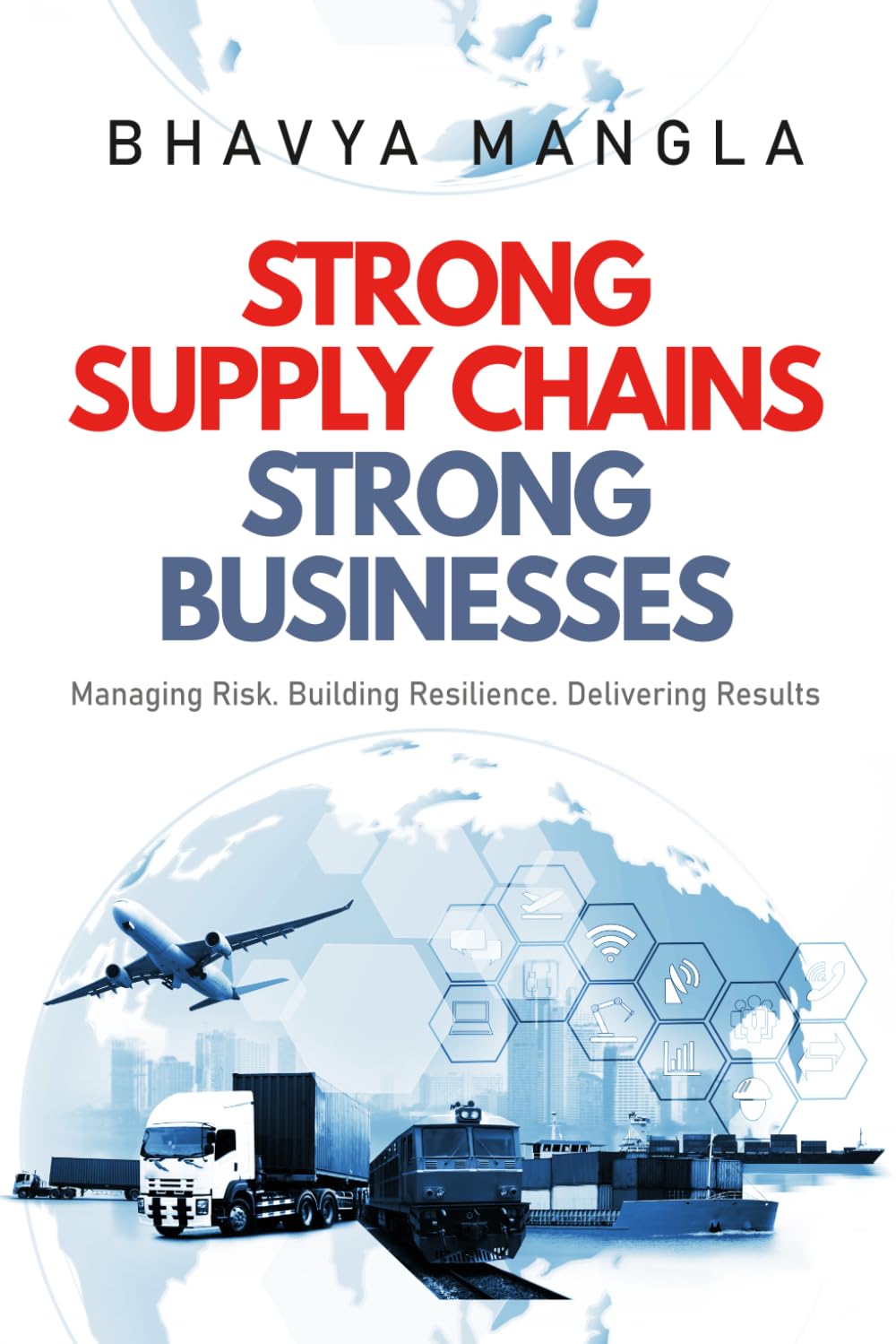 Strong Supply Chains, Strong Businesses: Managing Risk. Building Resilience. Delivering Results (Management System: The Transformation)