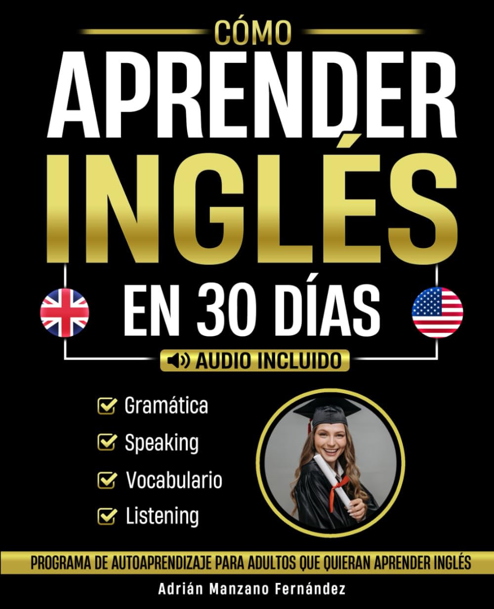 Cómo Aprender Inglés en 30 Días: Programa De Autoaprendizaje Para Adultos Que Quieran Aprender Inglés [Audio Incluido]