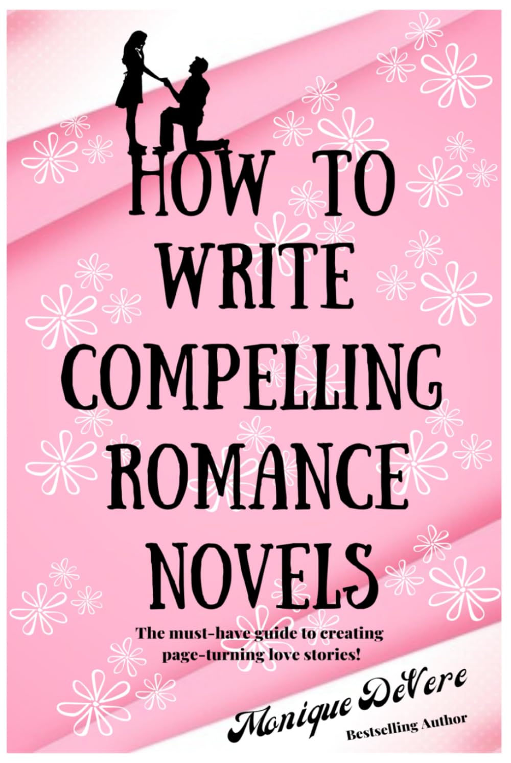 How to Write Compelling Romance Novels: The must-have guide to creating page-turning love stories!