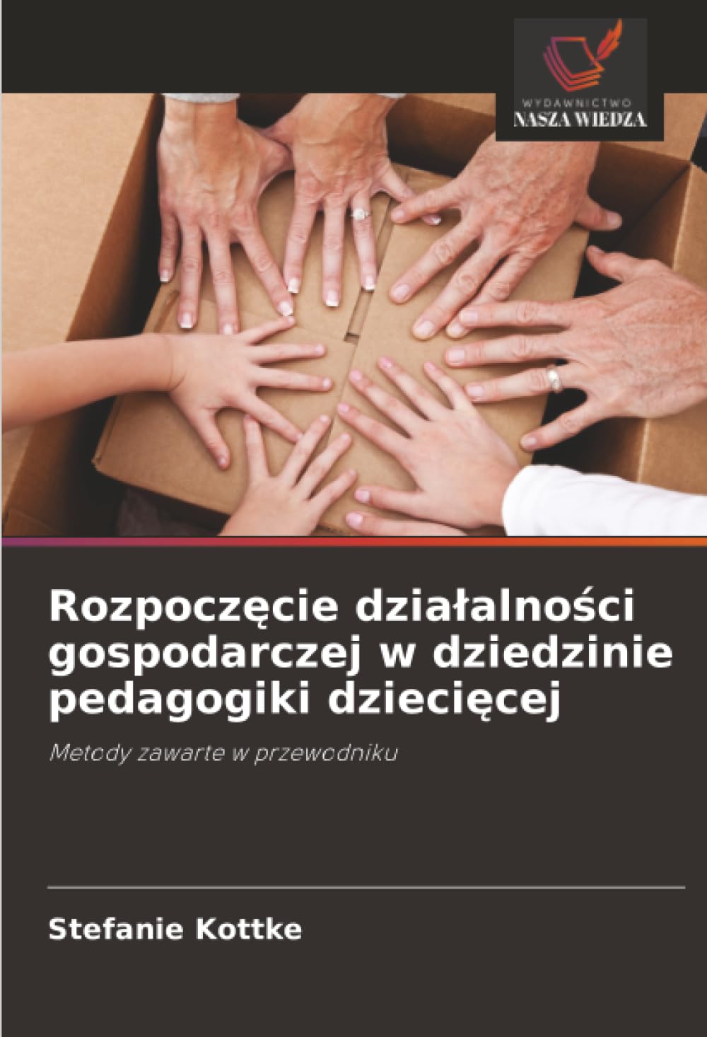 Rozpocz¿cie dzia¿alno¿ci gospodarczej w dziedzinie pedagogiki dzieci¿cej: Metody zawarte w przewodniku