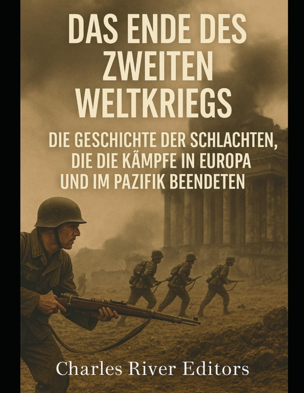 Das Ende des Zweiten Weltkriegs: Die Geschichte der Schlachten, die die Kämpfe in Europa und im Pazifik beendeten